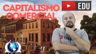 FASES DO CAPITALISMO - Capitalismo Comercial