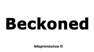 How to Pronounce Beckoned