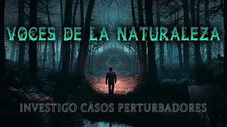 Investigo Casos Perturbadores - Voces de la Naturaleza | FINAL | Creepypasta | Herr Dunkelheit