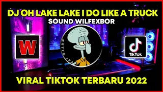 DJ OH LAKE IT LAKE IT I DO LIKE A TRUCK WILFEXBOR VIRAL TIKTOK TERBARU 2022 YANG KALIAN CARI!!