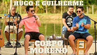 Hugo e Guilherme - Corpo Moreno (Ative As Legendas)