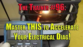 The Trainer #96:  Master THIS to Accelerate Your Electrical Diag!