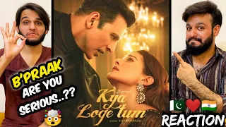 Kya Loge Tum Song Reaction | Akshay Kumar | Amyra Dastur | BPraak | Jaani | Pakistani Reaction