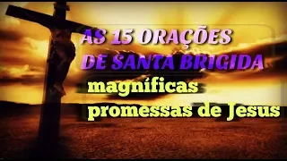 * AS 15 ORAÇÕES DE SANTA BRÍGIDA * MAGNÍFICAS PROMESSAS DE JESUS *