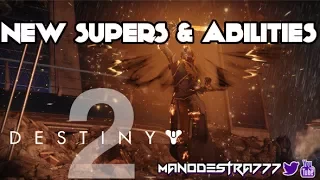 Destiny 2 - New Supers & 3rd Ability, DAWNBLADE, SENTINEL, & ARCSTRIDER How Supers Work!