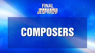 Composers | Final Jeopardy! | JEOPARDY!