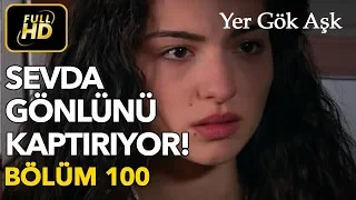 Yer Gök Aşk 100. Bölüm / Full HD (Tek Parça) - Sevda Gönlünü Kime Kaptırdı ?