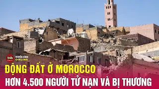 Cập nhật động đất ở Morocco: Ghi nhận tổng số thương vong đã lên đến hơn 4.500 người | THVN