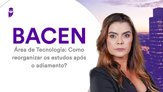 BACEN - Área de Tecnologia: Como reorganizar os estudos após o adiamento?