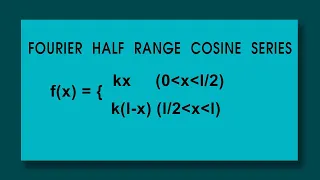 Fourier half range cosine series : f(x)=kx  (x=0 to l/2) : k(l-x)  (x=l/2 to 1)