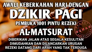 AWALI KEBERKAHAN HARI DENGAN DZIKIR PAGI PEMBUKA REZEKI AL MATSURAT ALLAH KABULKAN HAJAT DAN DOA