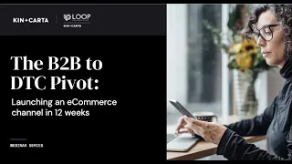 The B2B to DTC Pivot: Launching an eCommerce channel in 12 weeks