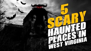 Top  5 Scary Haunted Places in West Virginia That You Should Visit