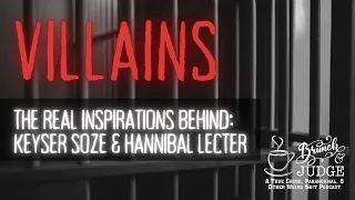 Episode 76 Villains: The Real Inspirations Behind Keyser Soze & Hannibal Lecter