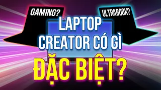 Laptop Creator | Laptop cho người "làm sáng tạo" khác gì với Laptop Gaming và Ultrabook?