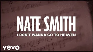 Nate Smith - I Don't Wanna Go To Heaven (Lyric Video)