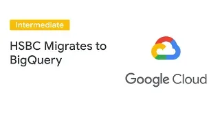 HSBC Invents New Technology as They Migrate to BigQuery (Cloud Next '19)