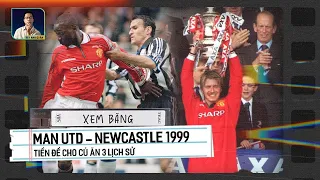 XEM BĂNG CHUNG KẾT FA CUP 1999: MAN UTD - NEWCASTLE | TIỀN ĐỀ CHO CÚ ĂN BA VĨ ĐẠI