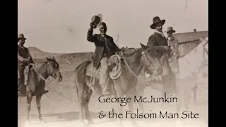 George McJunkin & the Folsom Man Site I