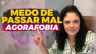 MEDO DE PASSAR MAL - AGORAFOBIA | Dra. Anna Luyza Aguiar