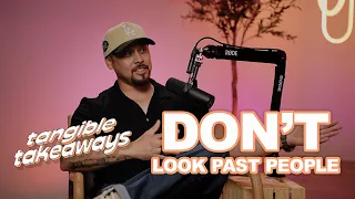 Tangible Takeaways 121 | Don't Look Past People