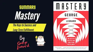 "Mastery" By George Leonard Book Summary | Geeky Philosopher