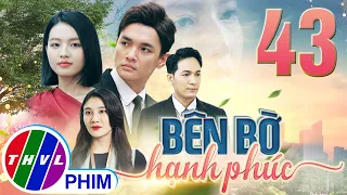 PHIM BÊN BỜ HẠNH PHÚC - TẬP 43 | PHIM BỘ VIỆT NAM HAY NHẤT 2024 | PHIM TÂM LÝ XÃ HỘI MỚI NHẤT 2024