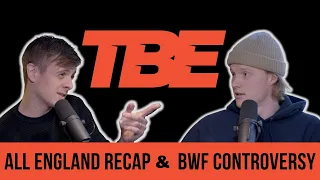 All England recap & BWF controversy - The Badminton Experience ep.19