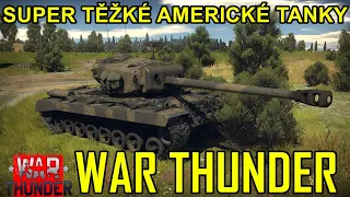 SUPER TĚŽKÉ AMERICKÉ TANKY | War Thunder CZ