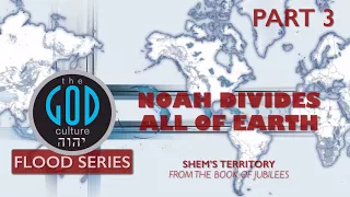 Flood Series   Part 3  Noah Divides All of Earth  Shem's Territory from the Book of Jubilees
