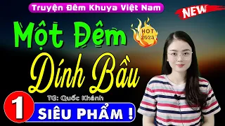 [Truyện Hay Đêm Nay] MỘT ĐÊM DÍNH BẦU - Tập 1 - Siêu Phẩm Truyện Tâm Sự Thầm Kín #ThuHue kể 2023