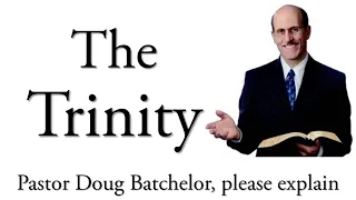 The Trinity - please explain Pastor Doug - Amazing Facts Archive 2003