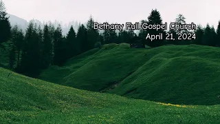 Bethany Full Gospel Church - Апрель 21, 2024 - Утреннее Служения