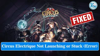 ✅ How To Fix Circus Electrique Launching Failed, Black Screen, Not Starting, Stuck & Running