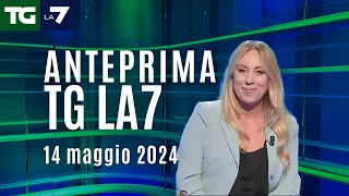 L'anteprima del Tg La7 del 14 maggio 2024