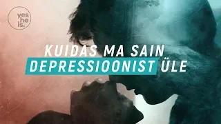 Kuidas ma sain depressioonist üle