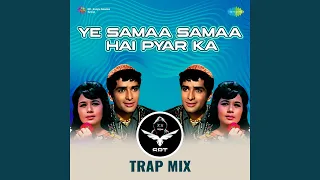 Ye Samaa Samaa Hai Pyar Ka - SRT Trap Mix