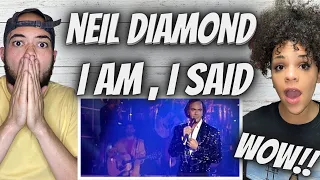 THIS WAS FIRE!!.. | FIRST TIME HEARING Neil Diamond - I Am... I Said REACTION