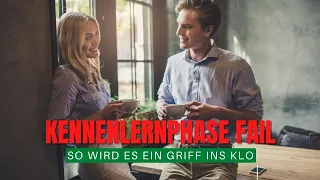 Gescheiterte Kennenlernphase! Ein Fehler den viele Männer machen