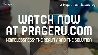 Watch now at PragerU.com — Homelessness: The Reality and the Solution | Promos