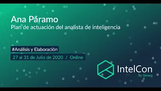 Taller IntelCon 2020 Ciberinteligencia - Plan de actuación del analista de inteligencia (Ana Páramo)