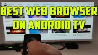What's the Best Web Browser for Android TV like Nvidia Shield TV & Xiaomi Mi Box S