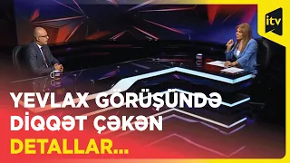 Yevlax görüşündə diqqət çəkən detallar...