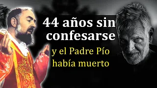 44 años SIN CONFESARSE y el Padre Pío había muerto