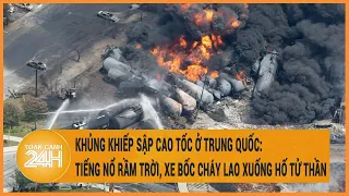 Khủng khiếp sập cao tốc ở Trung Quốc: Tiếng nổ rầm trời, xe bốc cháy lao xuống hố sâu tử thần