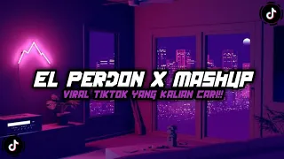 DJ EL PERDON X MASHUP VIRAL TIKTOK YANG KALIAN CARI CARI!!