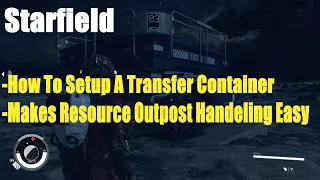 Starfield, How To Setup A Transfer Container, Makes Resource Outpost Handeling Easy Guide