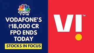 Vodafone Idea ₹18,000 Cr FPO Closes Today; Overall FPO Subscribed 84% As Of 12 Noon | CNBC TV18