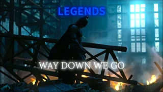 Batman the dark knight | legends (way down we go edit)