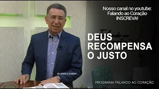 DEUS RECOMPENSA O JUSTO | Programa Falando ao Coração | Pr Gentil R.Oliveira.